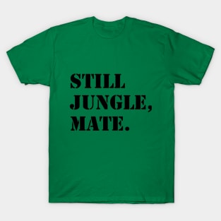 Still jungle music mate T-Shirt